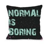 Normal is Boring Throw Pillow by OBC 18 X 18