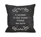 Mother Truest Friend Chalkboard Throw Pillow by OBC 18 X 18
