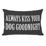 Always Kiss Your Dog Goodnight Throw Pillow by