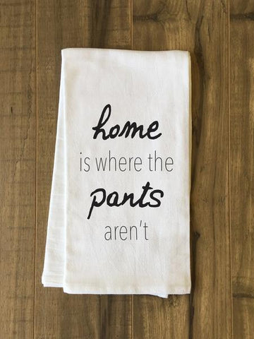 Home Is Where The Pants Arent Tea Towel by