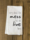 Sorry About The Mess Tea Towel by