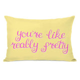 Youre Like Really Pretty Throw Pillow by OBC