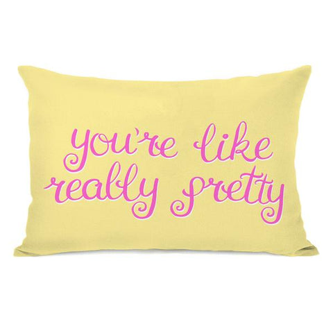 Youre Like Really Pretty Throw Pillow by OBC
