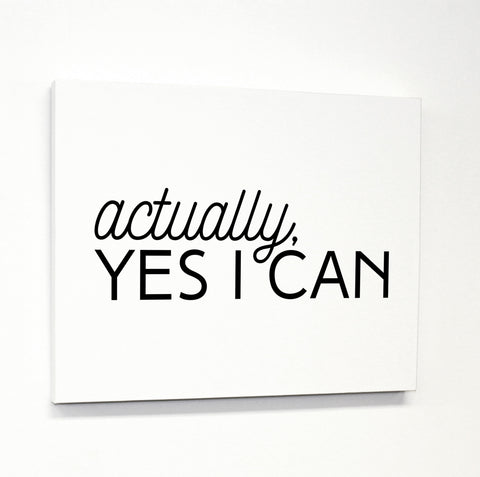 Actually, Yes I Can - White Black Canvas by OBC 11 X 14