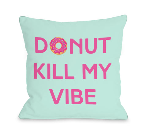 Donut Kill My Vibe - Multi Throw Pillow by OBC 18 X 18
