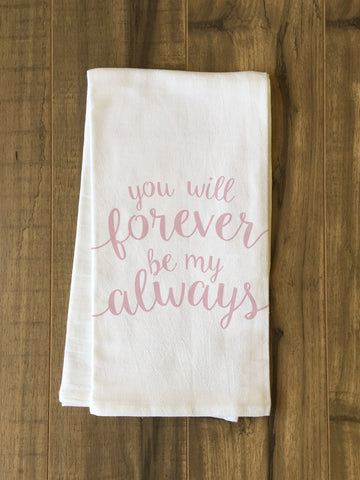 You Will Forever Be My Always - Pink Tea Towel by OBC 30 X 30