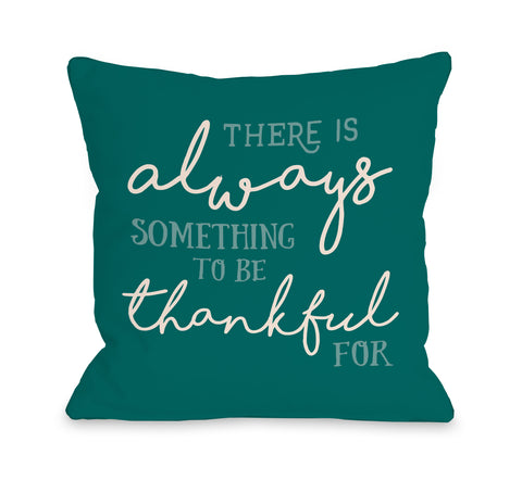 There Is Always Something - Teal Throw Pillow by OBC 16 X 16