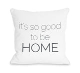 So Good To Be Home - Gray Throw Pillow by OBC 18 X 18