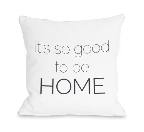 So Good To Be Home - Gray Throw Pillow by OBC 18 X 18