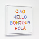 Ciao Hello Bonjour Hola - Multi 12x12 White Floating Frame by OBC 12 X 12