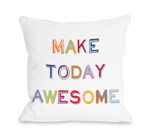 Make Today Awesome - Multi Throw Pillow by OBC 18 X 18