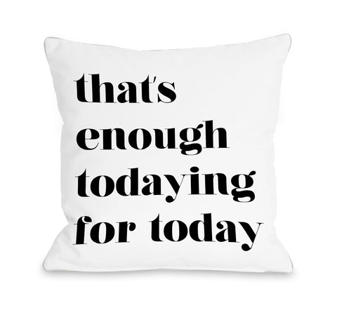 Enough Todaying For Today - Black Throw Pillow by OBC 18 X 18