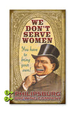 We Don't Serve Women, You have to Bring Your Own Wood 18x30