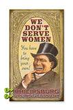 We Don't Serve Women, You have to Bring Your Own Wood 28x48