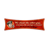 We Cheat The Other Guy Metal Sign Wall Decor 22 x 6