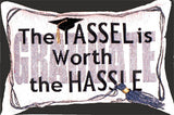Tassel Is Worth The Hassel