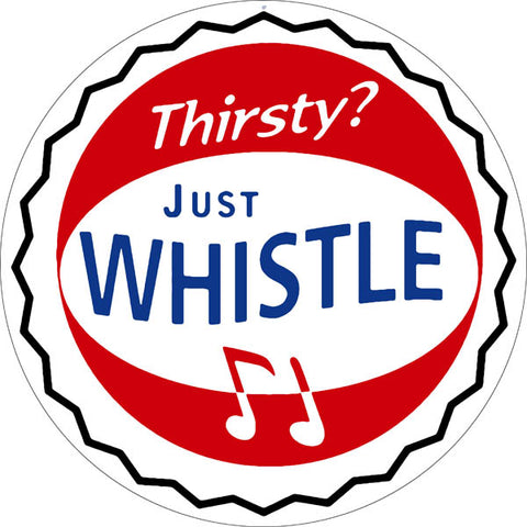 Vintage Thirsty Just Whistle Sign 14 Round
