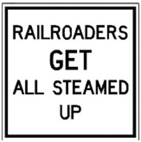 RR-46 Railroaders Get all Steamed Up Railroad Sign