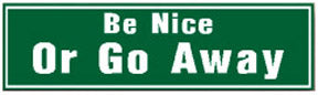 RR-51 Be Nice OR GO AWAY SIGN
