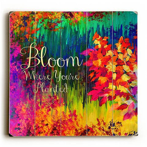 Bloom Where You're Planted Wood Sign 13x13 Planked
