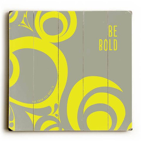Be Bold Wood Sign 13x13 Planked