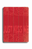Just Kiss Me Wood Sign 12x16 Planked