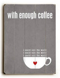 With Enough Coffee - Grey Wood Sign 14x20 (36cm x 51cm) Planked