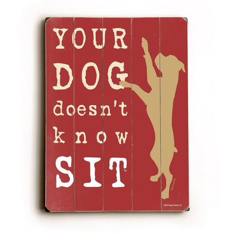 your dog doesn't know sit Wood Sign 25x34 (64cm x 87cm) Planked