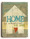 Home is wherever we are Wood Sign 9x12 (23cm x 31cm) Solid