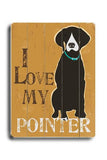 I love my pointer Wood Sign 12x16 Planked