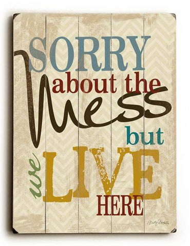 Sorry about the Mess Wood Sign 14x20 (36cm x 51cm) Planked