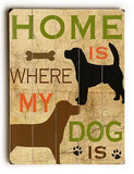 Home is where my dog is Wood Sign 14x20 (36cm x 51cm) Planked