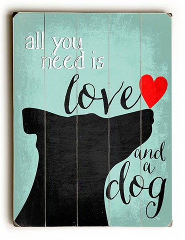 All you need is love and a dog Wood Sign 25x34 (64cm x 87cm) Planked