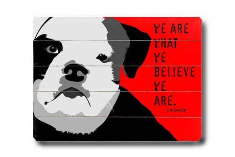We are what we believe Wood Sign 9x12 (23cm x 31cm) Solid