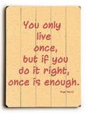 Only Live Once Wood Sign 9x12 (23cm x 31cm) Solid
