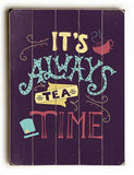 It's Always Tea Time Wood Sign 13x13 Planked
