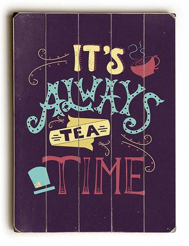 It's Always Tea Time Wood Sign 13x13 Planked