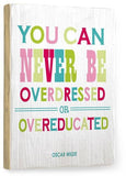 You Can Never Be Over Dressed Wood Sign 18x24 (46cm x 61cm) Planked