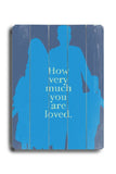 How Much You Are Loved 2 Wood Sign 14x20 (36cm x 51cm) Planked