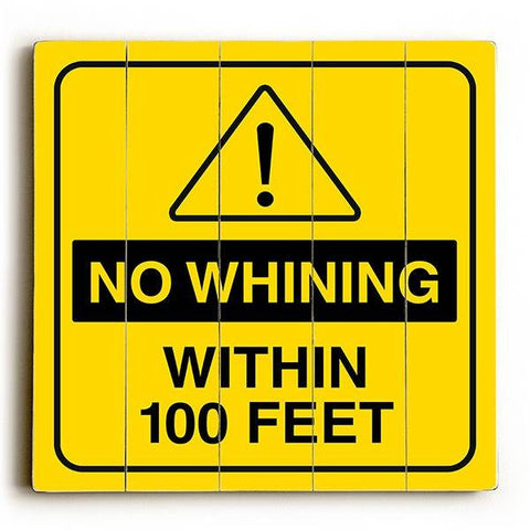 No Whining Within 100ft Wood Sign 18x18 (46cm x46cm) Planked