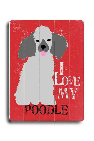 I love my poodle Wood Sign 12x16 Planked