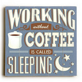 Working Without Coffee Wood Sign 13x13 Planked
