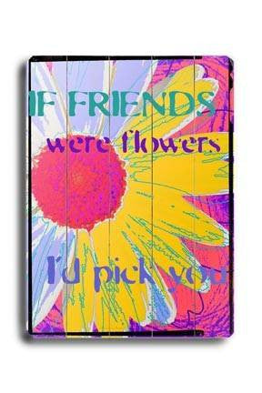 If Friends were flowers Wood Sign 25x34 (64cm x 87cm) Planked