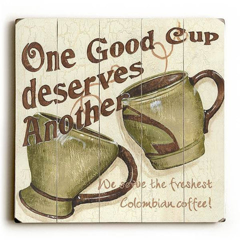 One Good Cup Deserves Another Wood Sign 13x13 Planked