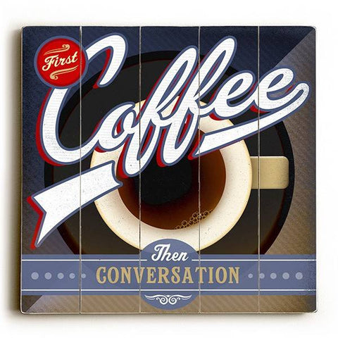 First Coffee Then Conversation Wood Sign 30x30 (77cm x 77cm) Planked