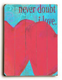 Never Doubt I Love Wood Sign 12x16 Planked