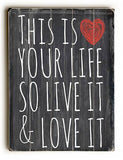 This Is Your Life Wood Sign 13x13 Planked