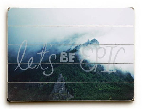 Lets be epic Wood Sign 12x16 Planked
