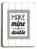 Make Mine a Double Wood Sign 25x34 (64cm x 87cm) Planked