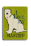 I love my mastiff Wood Sign 12x16 Planked